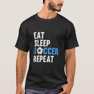 Eat Sleep Soccer Repeat Funny Soccer Players & Fan T-Shirt