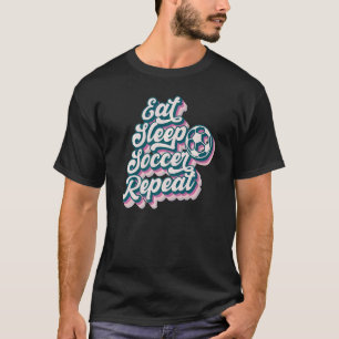Eat Sleep Soccer Repeat Men Women Boys Girls Sport T-Shirt