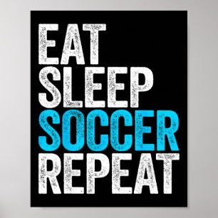 Eat Sleep Soccer Repeat Shirt Men Women Kids Lover Poster