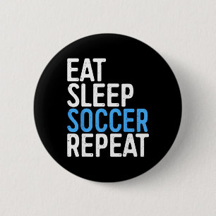 Eat Sleep Soccer Repeat Shirt Men Women Kids Socce 6 Cm Round Badge