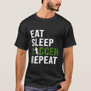Eat Sleep Soccer Repeat Soccer Player Sport Teams T-Shirt