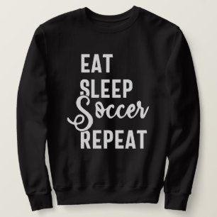 eat sleep soccer repeat sweatshirt