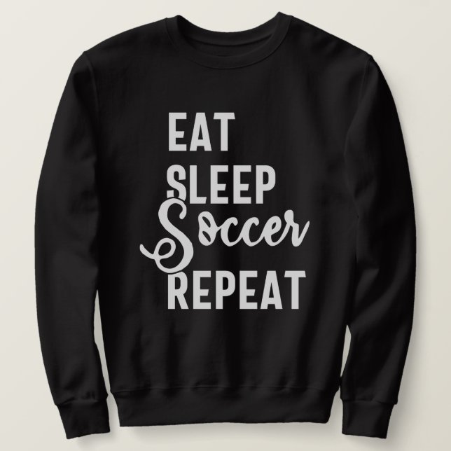 eat sleep soccer repeat sweatshirt (Design Front)