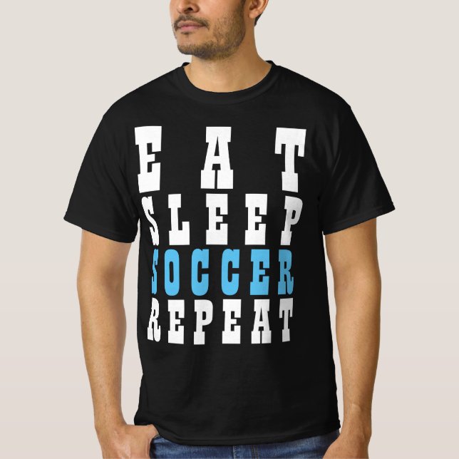 EAT SLEEP SOCCER REPEAT T-Shirt (Front)