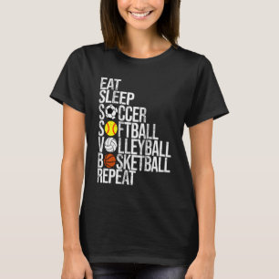 Eat Sleep Soccer Softball Volleyball Basketball Re T-Shirt