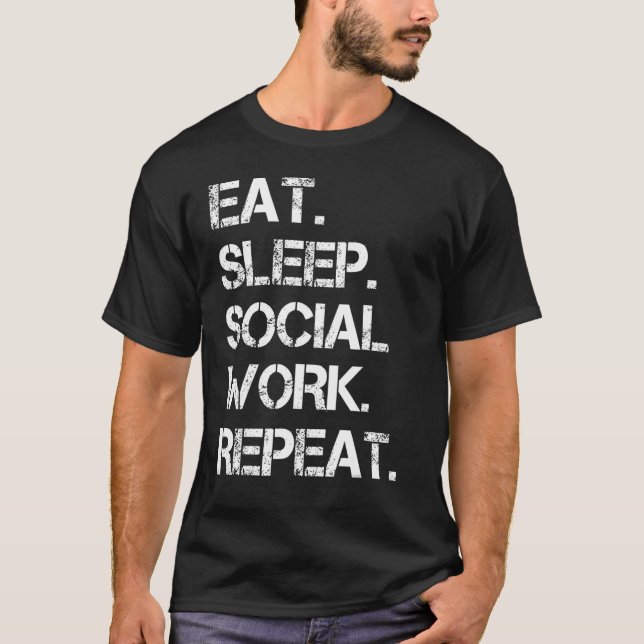 Eat Sleep Social Work Repeat Proud Social Working  T-Shirt (Front)