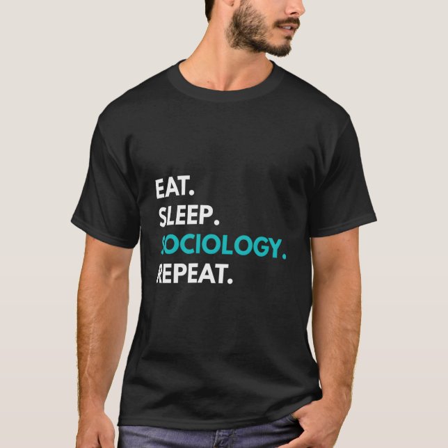 Eat Sleep Sociology Repeat Sociology T-Shirt (Front)