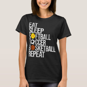 Eat Sleep Softball Soccer Basketball Repeat Funny  T-Shirt