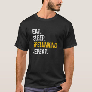 Eat Sleep Spelunking Repeat Caver Speleology Cave  T-Shirt