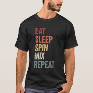 Eat Sleep Spin Mix Repeat Dj Gift T-Shirt