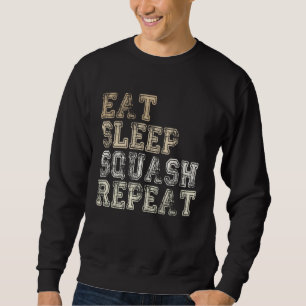 Eat Sleep Squash Repeat Funny Squash Player Saying Sweatshirt