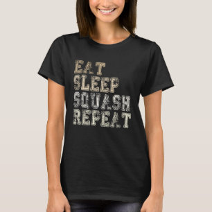 Eat Sleep Squash Repeat Funny Squash Player Saying T-Shirt