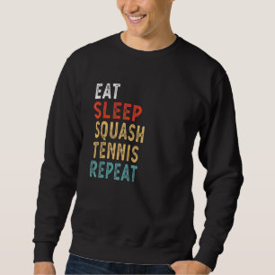 Eat Sleep Squash Tennis Repeat Player Idea Sweatshirt