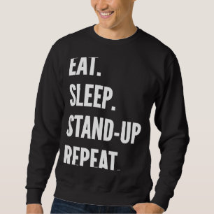 Eat Sleep Stand up Comedy Repeat Favourite Hobby Sweatshirt