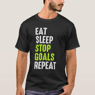 Eat Sleep Stop Goals For A Goalie Soccer T-Shirt