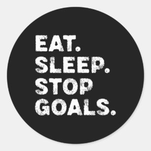 Eat Sleep Stop Goals Funny Soccer Hockey Goalie Classic Round Sticker