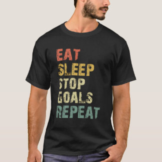 Eat Sleep Stop Goals Repeat Goalie Goalkeeper Gift T-Shirt