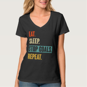 Eat Sleep Stop Goals Repeat Goalie Soccer Hockey T-Shirt