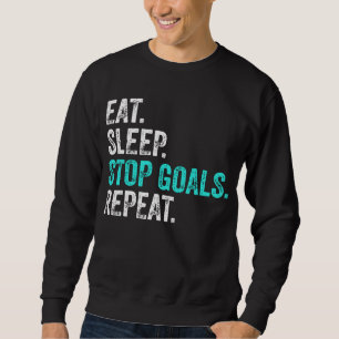 Eat Sleep Stop Goals Repeat - Goalkeeper Gift  Sweatshirt