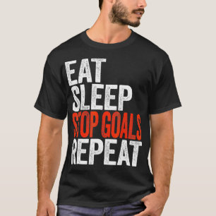 Eat Sleep Stop Goals Repeat Goalkeeper Gift T-Shirt