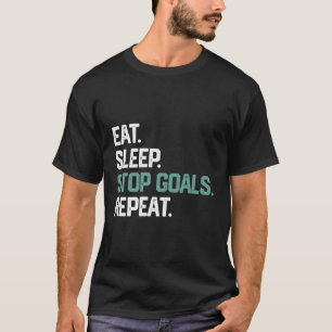 Eat Sleep Stop Goals Repeat Soccer Hockey Goalie T-Shirt