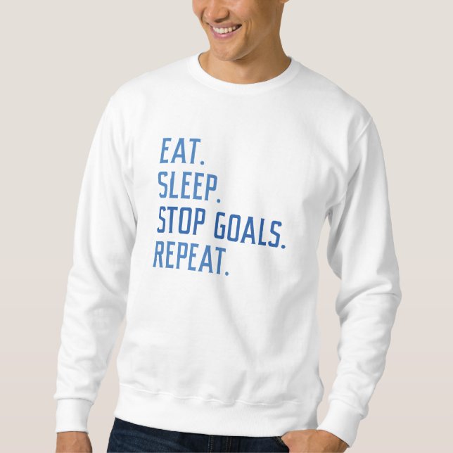 Eat Sleep Stop Goals Repeat Sweatshirt (Front)