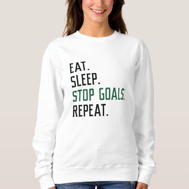 Eat Sleep Stop Goals Repeat Sweatshirt (Front)