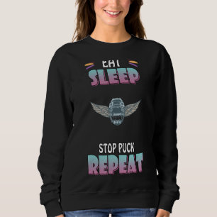 Eat Sleep Stop Pucks Repeat Hockey  Humour Graphic Sweatshirt