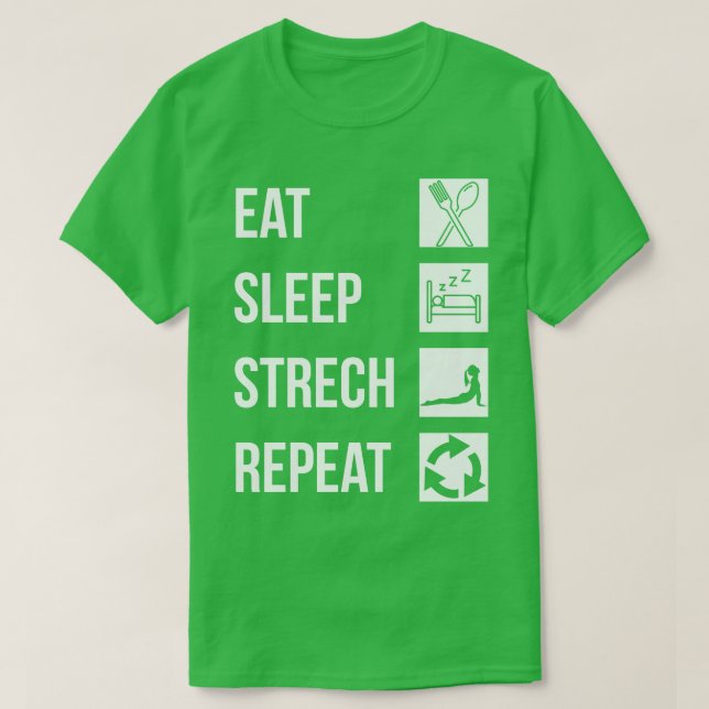 eat sleep stretch repeat 1 T-Shirt (Design Front)