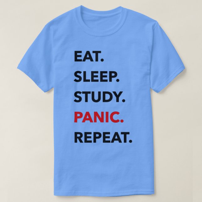 EAT SLEEP STUDY PANIC REPEAT T-Shirt (Design Front)