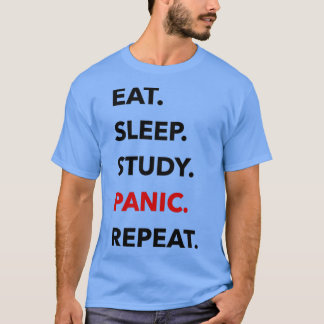 EAT SLEEP STUDY PANIC REPEAT T-Shirt