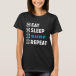 Eat Sleep Surf Repeat  Surfer Water Sports Lover T T-Shirt<br><div class="desc">Eat Sleep Surf Repeat  Surfer Water Sports Lover Tee</div>