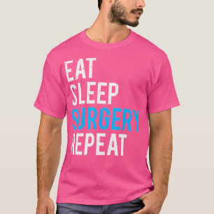 Eat Sleep Surgery Repeat Funny Doctor Surgeon T-Shirt