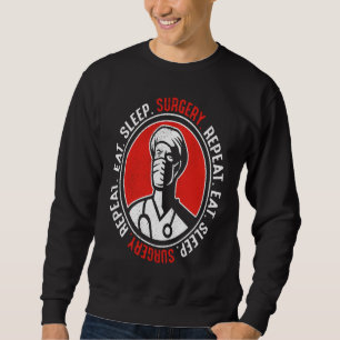 Eat Sleep Surgery Repeat Medical Doctor Surgeon Sweatshirt
