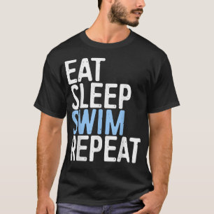 Eat Sleep Swim Repeat Swimmer Gift T-Shirt