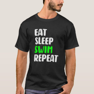 Eat Sleep Swim Repeat Swimming Love To Swim T-Shirt