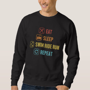 Eat Sleep Swim Ride Run Repeat Triathlete Bike Tri Sweatshirt