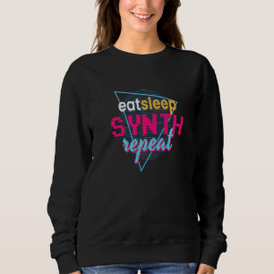 Eat Sleep Synth Repeat I Synth Synthesizer Dj Fest Sweatshirt