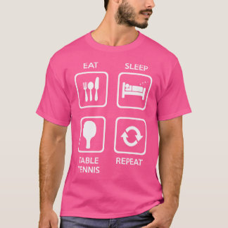 Eat Sleep Table Tennis Repeat Ping Pong T-Shirt