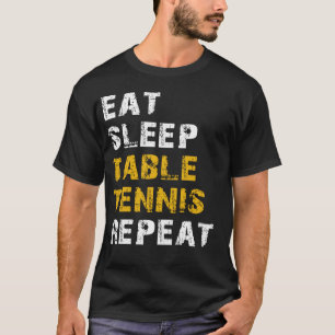 eat sleep table tennis T-Shirt