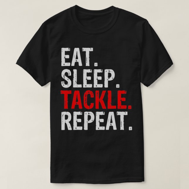 Eat Sleep Tackle Repeat Gift  T-Shirt (Design Front)