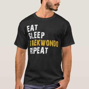 eat sleep taekwondo repeat T-Shirt