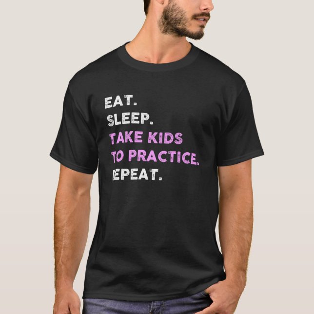 Eat Sleep Take Kids To Practice Cute Mum T-Shirt (Front)