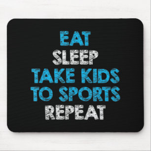 Eat Sleep Take Kids To Sports Repeat  For Mum and  Mouse Pad