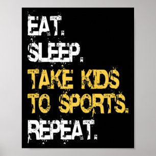 Eat Sleep Take Kids to Sports Repeat Fun Sports Mo Poster