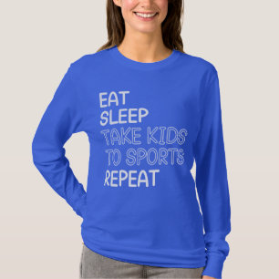 Eat Sleep Take Kids To Sports Repeat mother mum T-Shirt