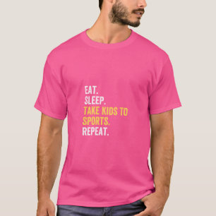 Eat Sleep Take Kids To Sports Repeat T-Shirt