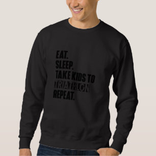 Eat Sleep Take Kids To Triathlon Repeat Unisex Sweatshirt