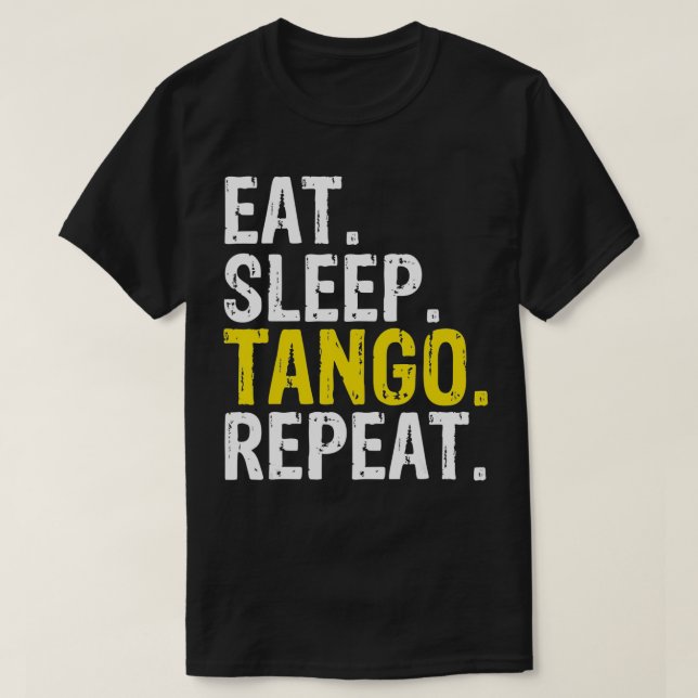 Eat Sleep Tango Repeat Gift  T-Shirt (Design Front)