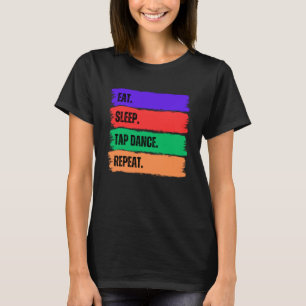 EAT SLEEP TAP DANCE REPEAT T-Shirt